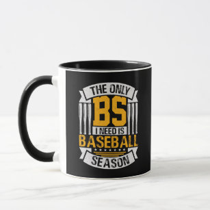 Nur BS I Need ist Baseball Saison Tasse