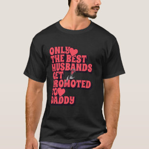 Nur die besten Ehemänner werden zum Daddy beförder T-Shirt