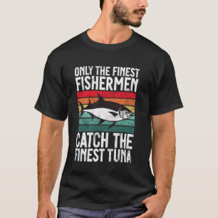 Nur die besten Fischer fangen den besten Thunfisch T-Shirt