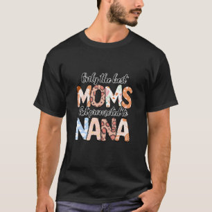 Nur die besten Mamas für Nana Oma Mütter Da T-Shirt