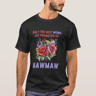Nur die besten Mamas werden für Mawmaw gefördert T-Shirt