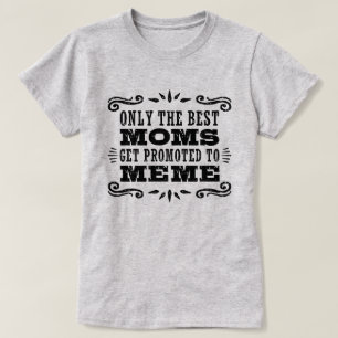 Nur die besten Mamas werden für Meme gefördert T-Shirt