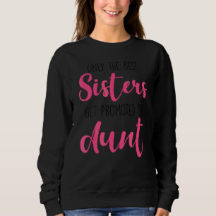 Nur die besten Schwestern werden zur Tante von Mut Sweatshirt