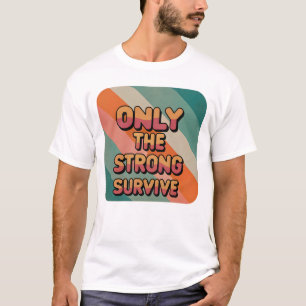 Nur die Starken überleben den T - Shirt
