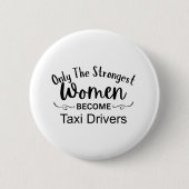 Nur die stärksten Frauen werden Taxifahrer Button (Vorderseite)