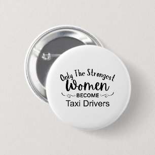 Nur die stärksten Frauen werden Taxifahrer Button