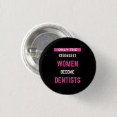 Nur die stärksten Frauen werden Zahnärzte Button (Vorne & Hinten)