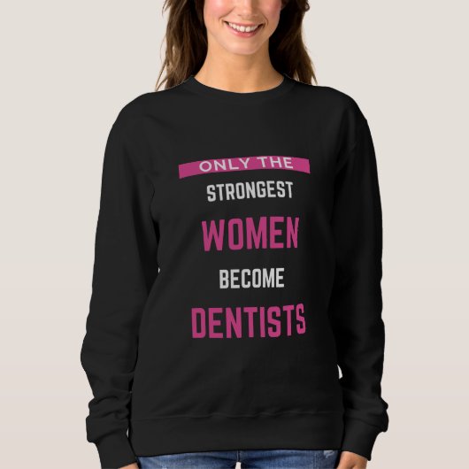 Nur die stärksten Frauen werden Zahnärzte Sweatshirt (Vorderseite)