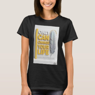 Nur du kannst dein Leben ändern Feder Frau T-Shirt