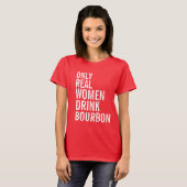 Nur echte Frauen trinken Bourbon T-Shirt (Vorne ganz)