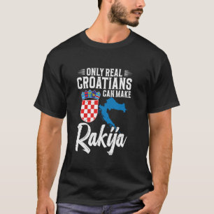Nur echte Kroaten können Rakija herstellen T-Shirt