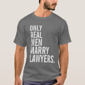 Nur echte Männer heiraten Anwälte T-Shirt (Vorderseite)
