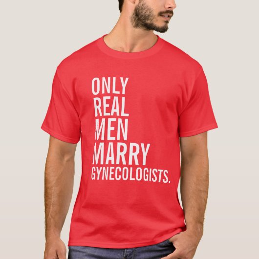 Nur echte Männer heiraten Gynekologen T-Shirt (Vorderseite)