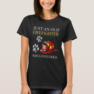 Nur ein alter Feuerwehrmann, der Hunde-Feuerwehrma T-Shirt