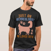 Nur ein Archäologe, der Katzen Liebe T-Shirt (Vorderseite)