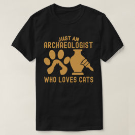 Nur ein Archäologe, der Katzen Liebe T-Shirt