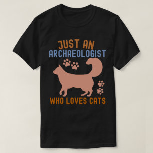 Nur ein Archäologe, der Katzen liebt T-Shirt