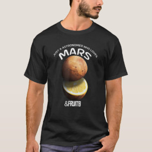 Nur ein Astronom, der für Mart Mars & Obst Lieben T-Shirt