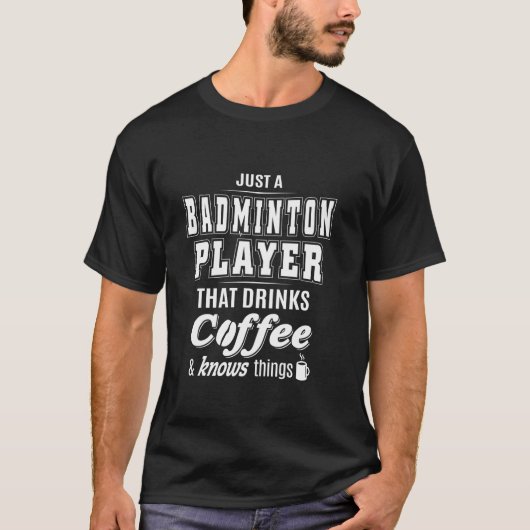 Nur ein Badminton Player Funny Coffee Drink Lover T-Shirt (Vorderseite)