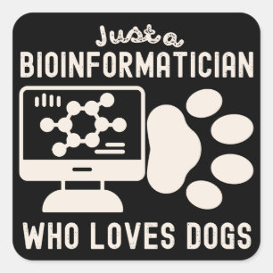 Nur ein Bioinformatiker, der Hunde liebt Quadratischer Aufkleber