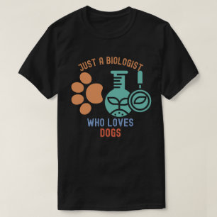 Nur ein Biologe, der Hunde Liebe, ich Liebe Biolog T-Shirt