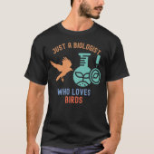 Nur ein Biologe, der Vögel Liebe T-Shirt (Vorderseite)