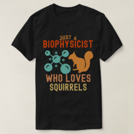 Nur ein Biophysiker, der Eichhörnchen Liebe T-Shirt