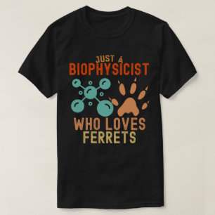 Nur ein Biophysiker, der Frettchen liebt T-Shirt