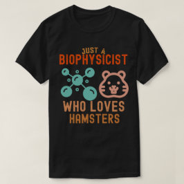 Nur ein Biophysiker, der Hamster Lieben T-Shirt