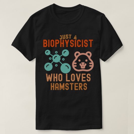 Nur ein Biophysiker, der Hamster Lieben T-Shirt (Design vorne)