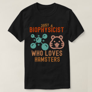 Nur ein Biophysiker, der Hamster liebt T-Shirt