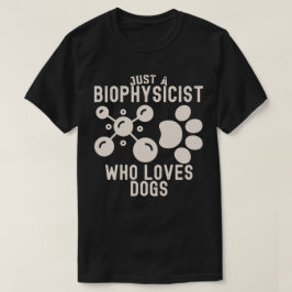 Nur ein Biophysiker, der Hunde Liebe T-Shirt
