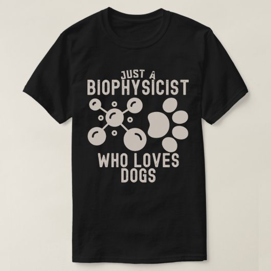 Nur ein Biophysiker, der Hunde Liebe T-Shirt (Design vorne)