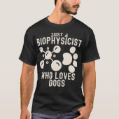 Nur ein Biophysiker, der Hunde Liebe T-Shirt (Vorderseite)
