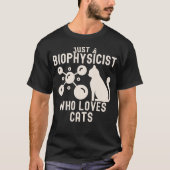 Nur ein Biophysiker, der Katzen Liebe T-Shirt (Vorderseite)