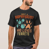 Nur ein Biophysiker, der Lieben Ferrets T-Shirt (Vorderseite)