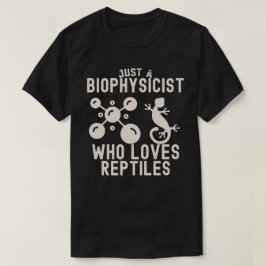 Nur ein Biophysiker, der Reptilien Lieben T-Shirt
