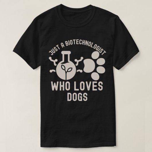 Nur ein Biotechnologe, der Hunde Liebe T-Shirt (Design vorne)