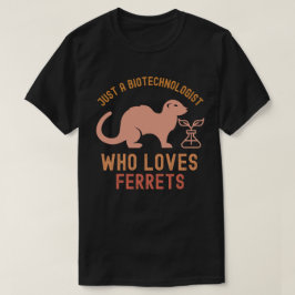 Nur ein Biotechnologe, der Lieben Ferrets T-Shirt