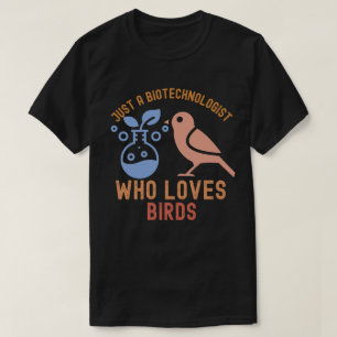 Nur ein Biotechnologe, der Vögel liebt T-Shirt
