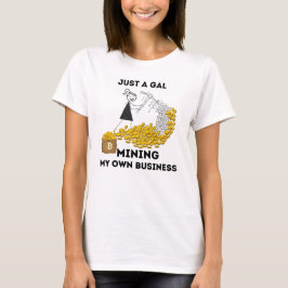 Nur ein Gal Mining meine eigene Bitcoin T-Shirt