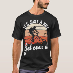 Nur ein Hügel überqueren es Mountainbike T-Shirt