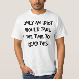 NUR EIN IDIOT WÜRDE DIE ZEIT NEHMEN, DIESES ZU T-Shirt