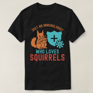 Nur ein Immunologe, der Eichhörnchen liebt T-Shirt