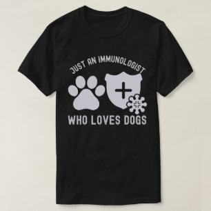Nur ein Immunologe, der Hunde Liebe T-Shirt