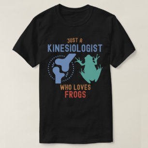 Nur ein Kinesiologe, der Frösche liebt T-Shirt