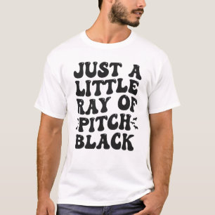 Nur ein kleiner Ray von Pitch Black Funny Groovy G T-Shirt