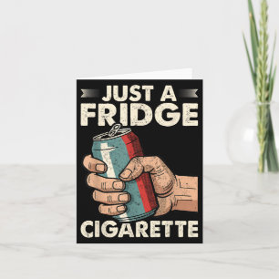 Nur ein Kühlschrank Cigarette Funny Sarcastic Spaß Karte