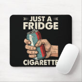 Nur ein Kühlschrank Cigarette Funny Sarcastic Spaß Mousepad (Mit Mouse)