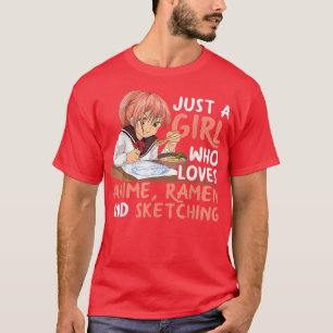 Nur ein Mädchen, das Anime-Ramen und Sketching-Ja T-Shirt